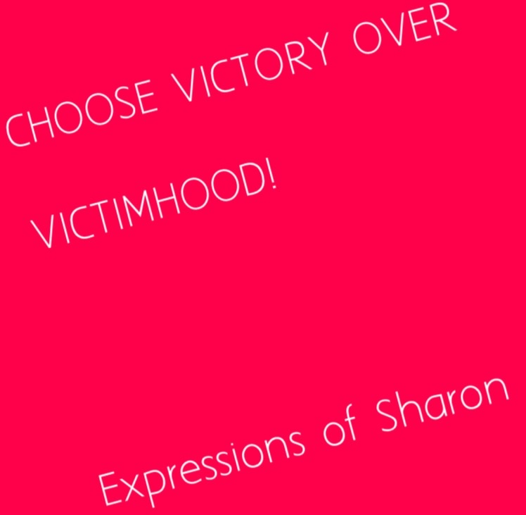 Choose Victory over Victimhood.